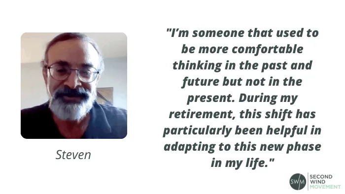 Steven's quote about how practicing mindfulness daily helps him with adjusting to retirement