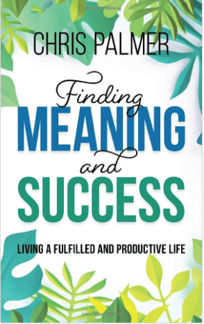 the cover of chris palmers book "finding meaning and success: living a fulfilled and productive life"