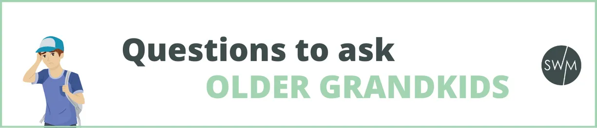 questions to ask your older grandkids