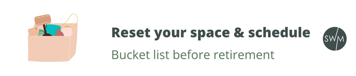 Bucket list before retirement: reset your space
