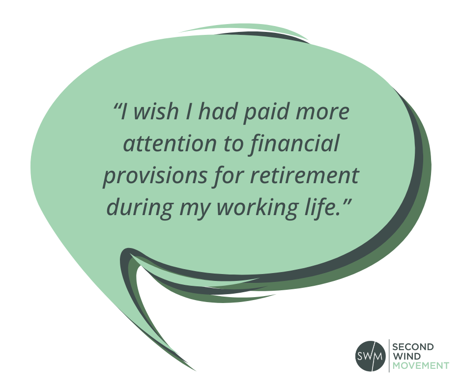 “I wish I had paid more attention to financial provisions for retirement during my working life.” - a quote about financial regrets